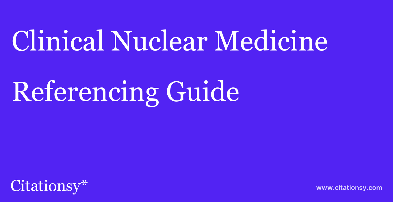 cite Clinical Nuclear Medicine  — Referencing Guide